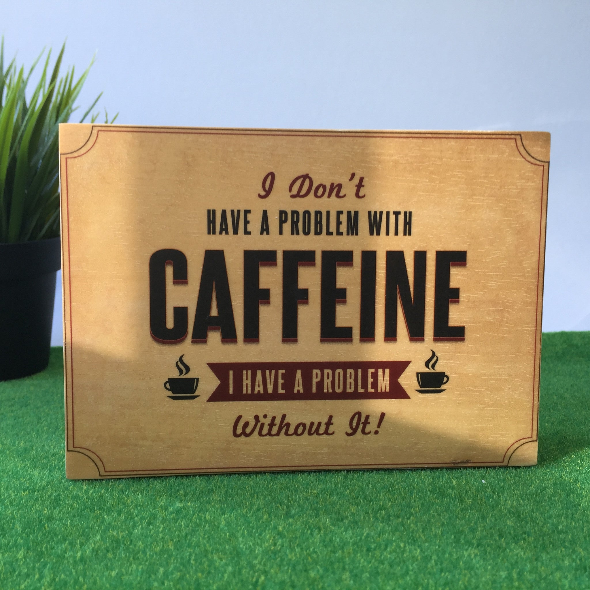I Don't Have A Problem With Caffeine I Have A Problem Without It