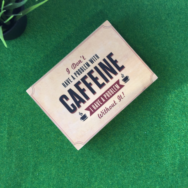 I Don't Have A Problem With Caffeine I Have A Problem Without It