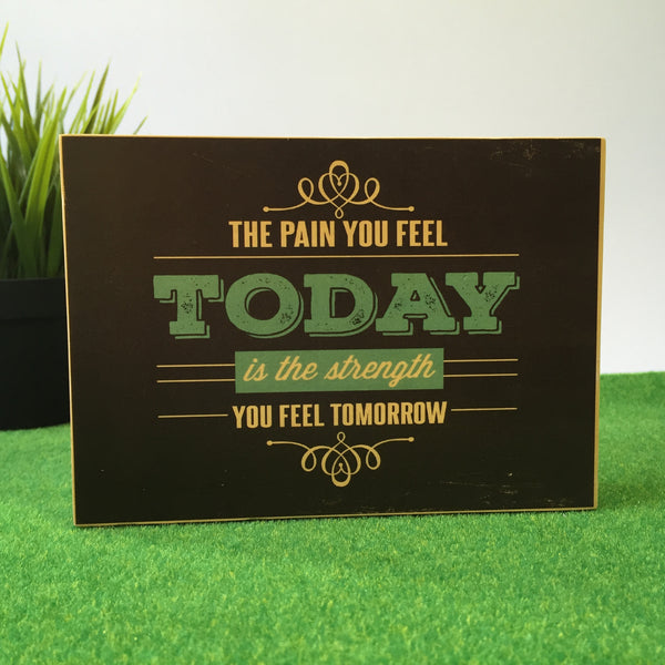 The Pain You Feel Today Is The Strength You Feel Tommorrow