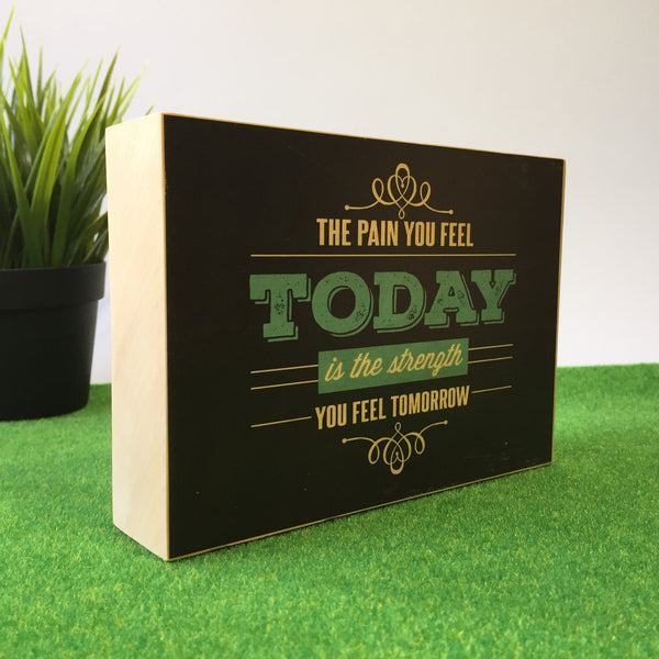 The Pain You Feel Today Is The Strength You Feel Tommorrow