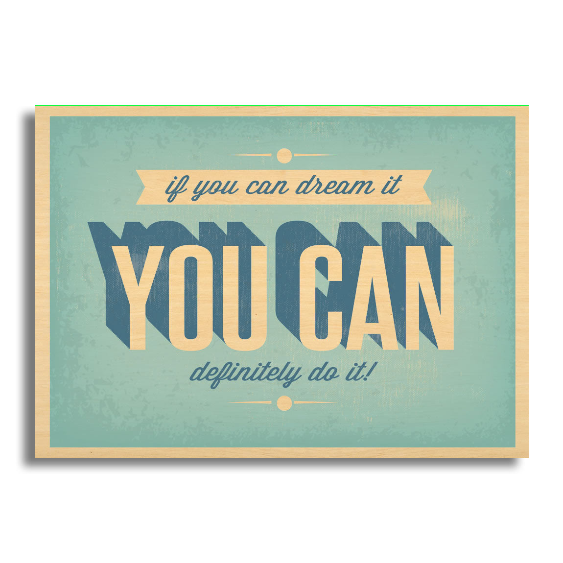 If You Can Dream It You Can Definitely Do It