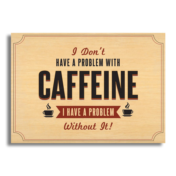 I Don't Have A Problem With Caffeine I Have A Problem Without It