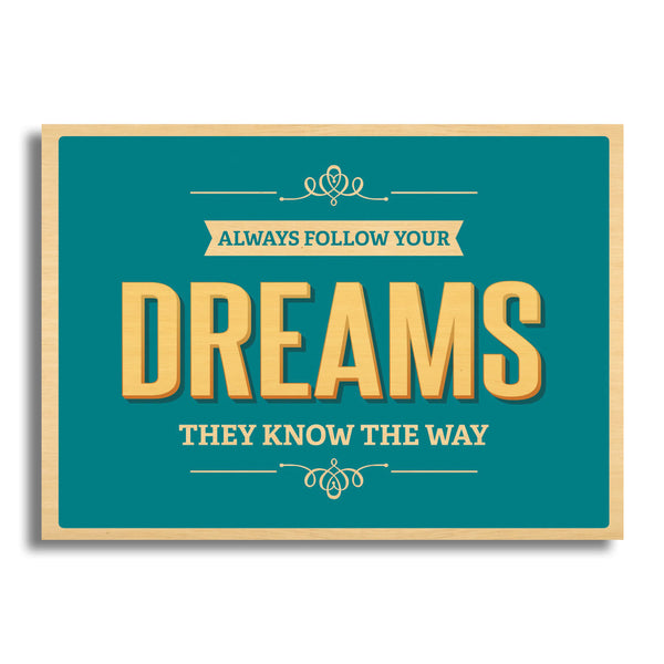 Always Follow Your Dreams They Know The Way