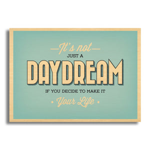 It's Not Just A Daydream If You Decide To Make It Your Life