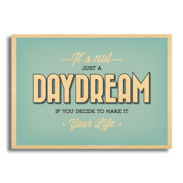It's Not Just A Daydream If You Decide To Make It Your Life