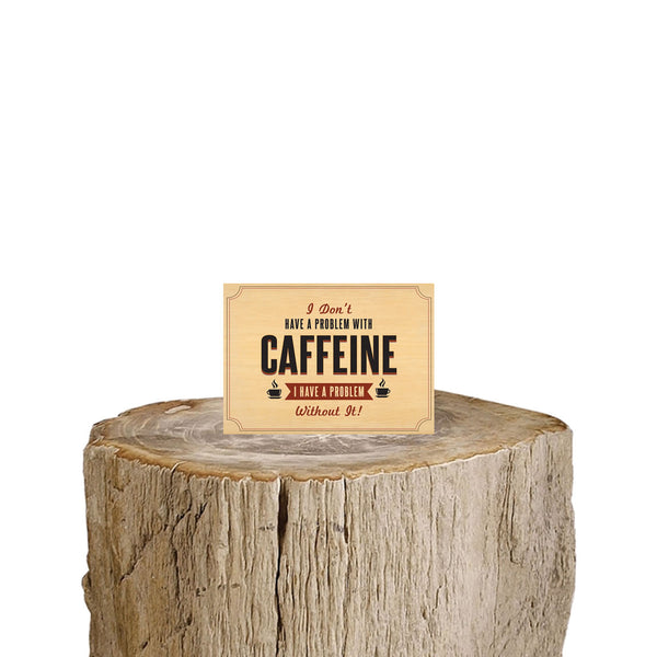 I Don't Have A Problem With Caffeine I Have A Problem Without It